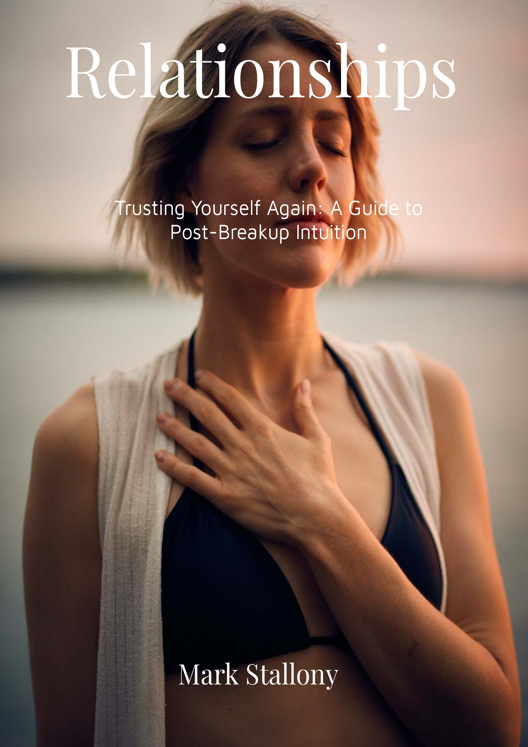 Trusting Yourself Again A Guide To Post Breakup Intuition